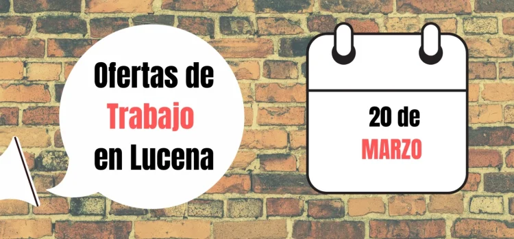 INFO: Ofertas de trabajo para la semana del 20 de Marzo en Lucena