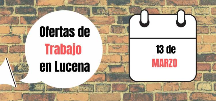 Ofertas de trabajo para la semana del 13 de Marzo en Lucena