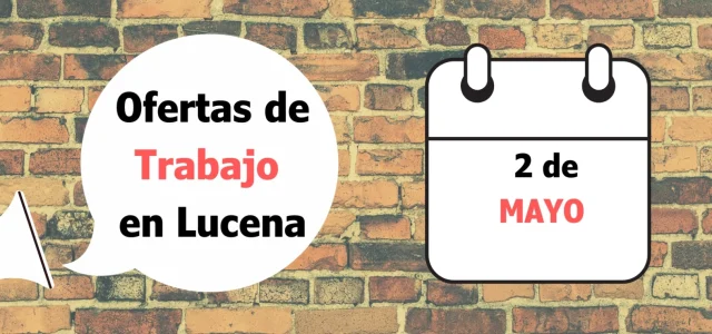 Ofertas de trabajo para la semana del 2 de Mayo en Lucena