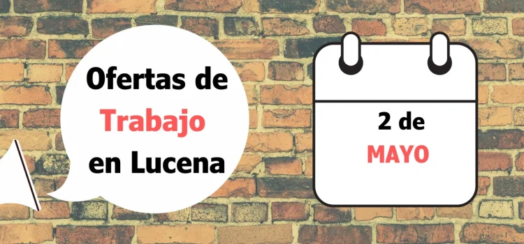 Ofertas de trabajo para la semana del 2 de Mayo en Lucena