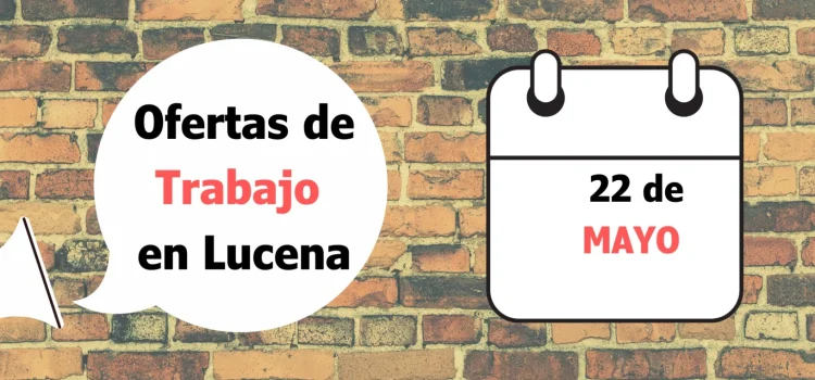 Ofertas de trabajo para la semana del 22 de Mayo en Lucena