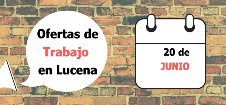 Ofertas de trabajo para la semana del 20 de Junio en Lucena