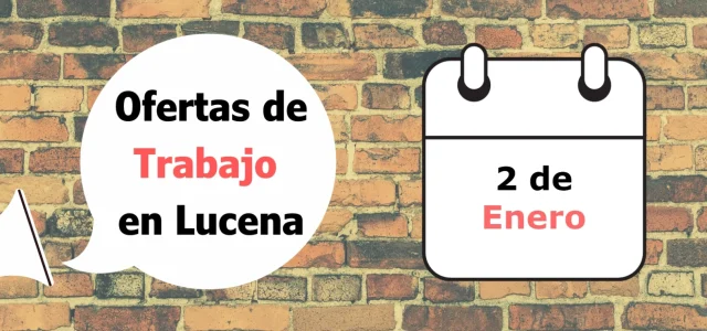 Ofertas de trabajo para la semana del 2 de Enero en Lucena