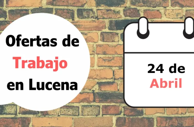 Ofertas de trabajo para la semana del 24 de abril en Lucena